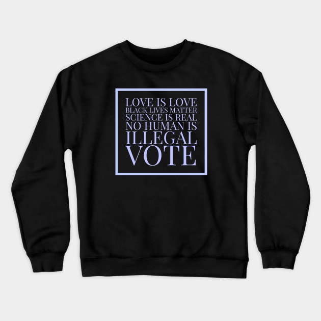 Love is love, black lives matter, science is real, no human is illegal, vote Crewneck Sweatshirt by Room Thirty Four